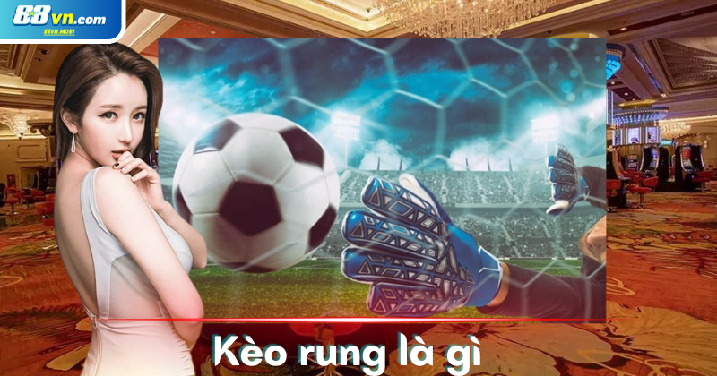 Chơi kèo rung với 3 bí quyết chơi hiệu quả