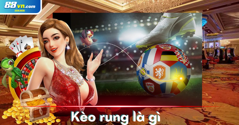 Kèo rung là gì?